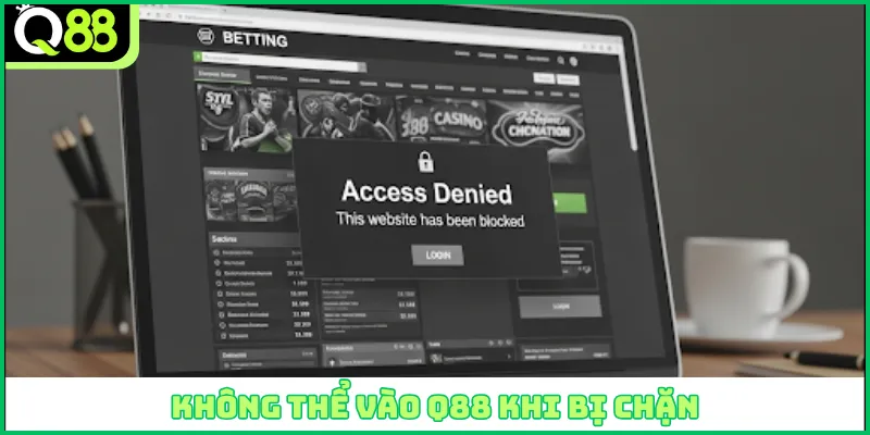 Không thể vào Q88 khi bị chặn
