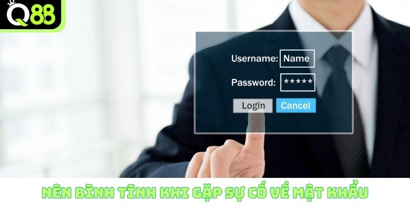 Nên bình tĩnh khi gặp sự cố về mật khẩu